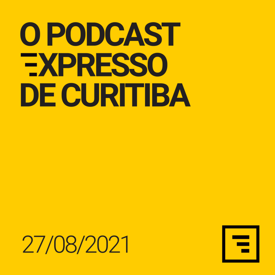quadrado amarelo com o texto: O Podcast Expresso de Curitiba 27/08/21