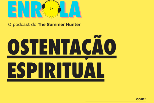 Desenrola #08 - Ostentação espiritual