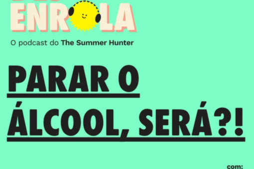 Desenrola #13 - Parar o álcool, será?!