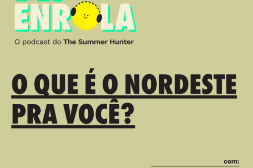 Desenrola #17 - O que é o nordeste pra você?