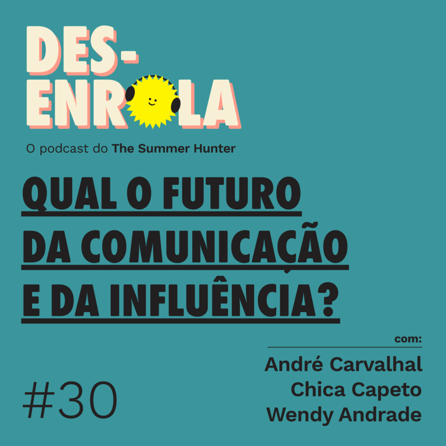 Desenrola #30 - Qual o futuro da comunicação e da influência?