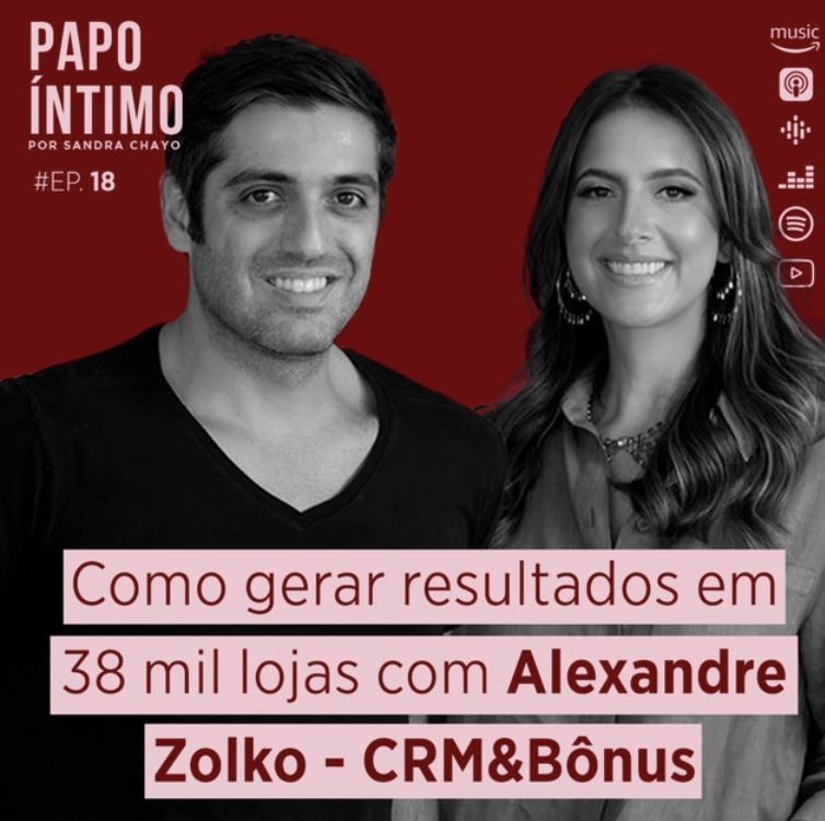 Papo Íntimo #18 - Como gerar resultados em 38 mil lojas com Alexandre Zolko - CRM&Bônus