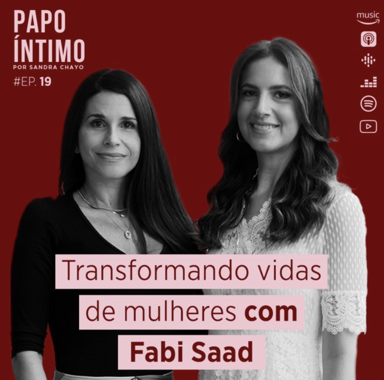 Papo Íntimo #19 - Transformando vidas de mulheres com Fabi Saad