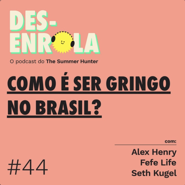 Desenrola #44 - Como é ser gringo no Brasil?