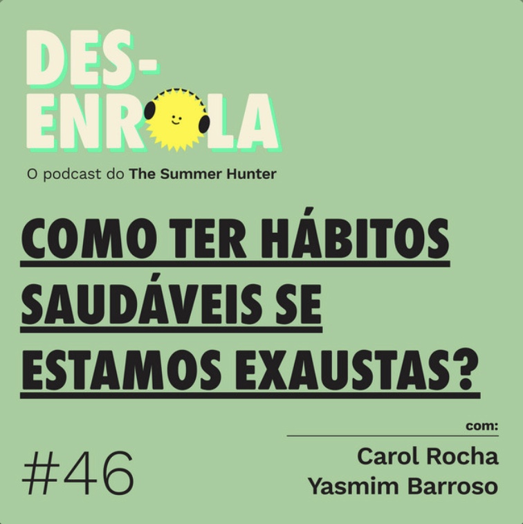 Desenrola #46 - Como ter hábitos saudáveis se estamos exaustas?