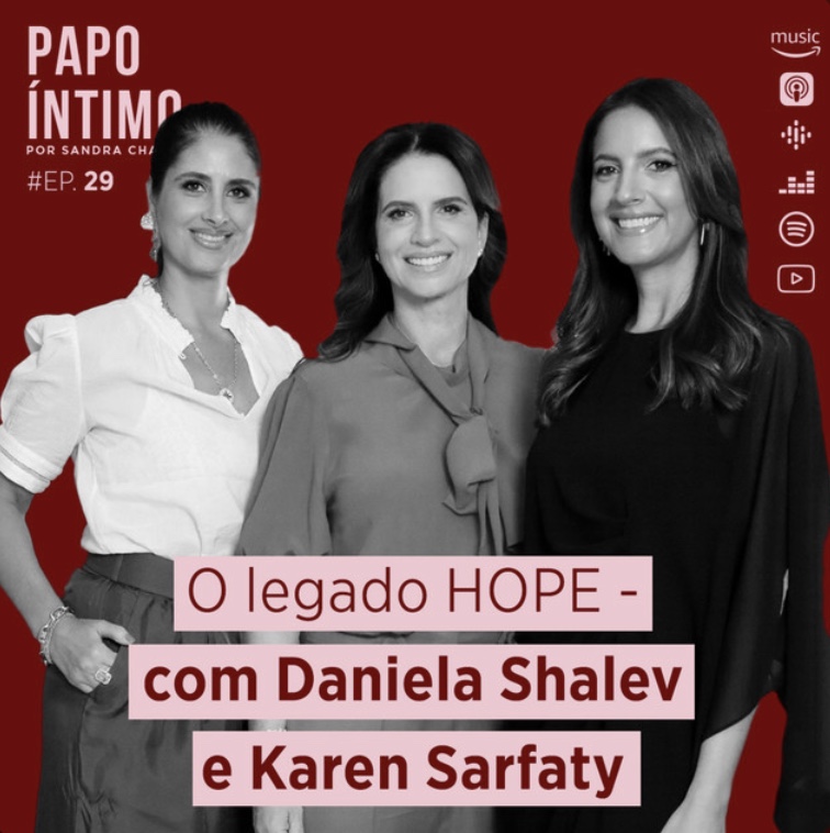 Papo Íntimo #29 - O legado HOPE com Daniela Shalev e Karen Sarfaty